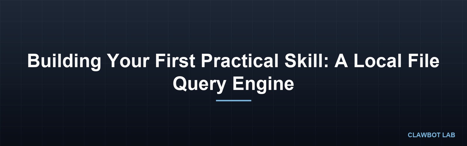 Building Your First Practical Skill: A Local File Query Engine