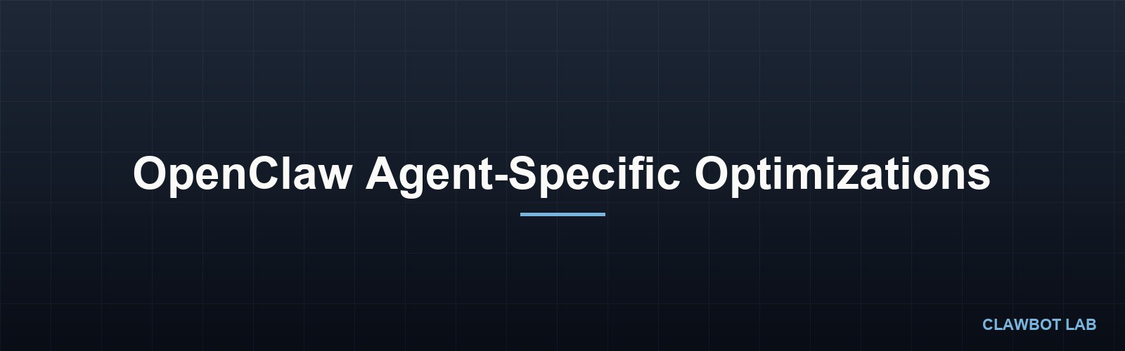 OpenClaw Agent-Specific Optimizations