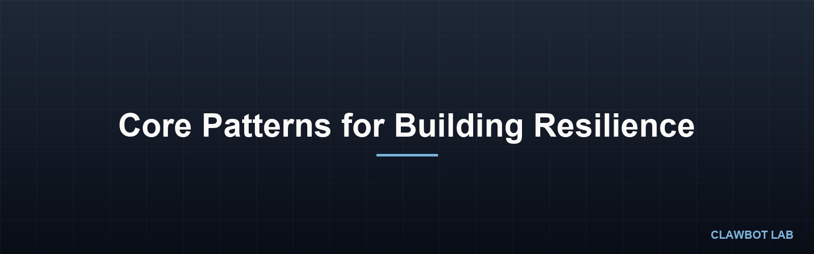 Core Patterns for Building Resilience