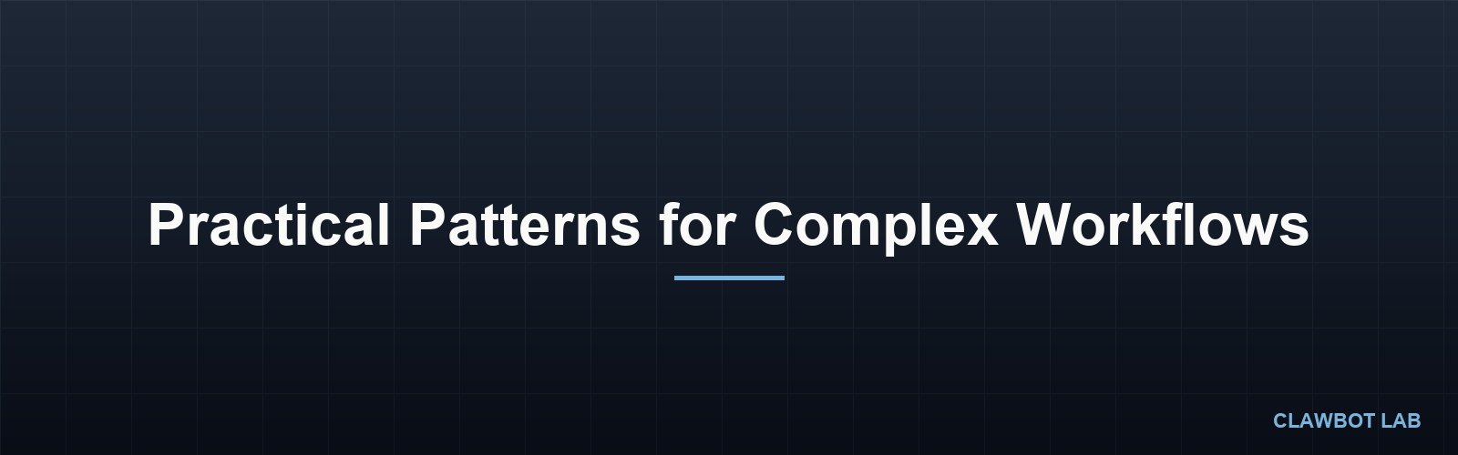 Practical Patterns for Complex Workflows