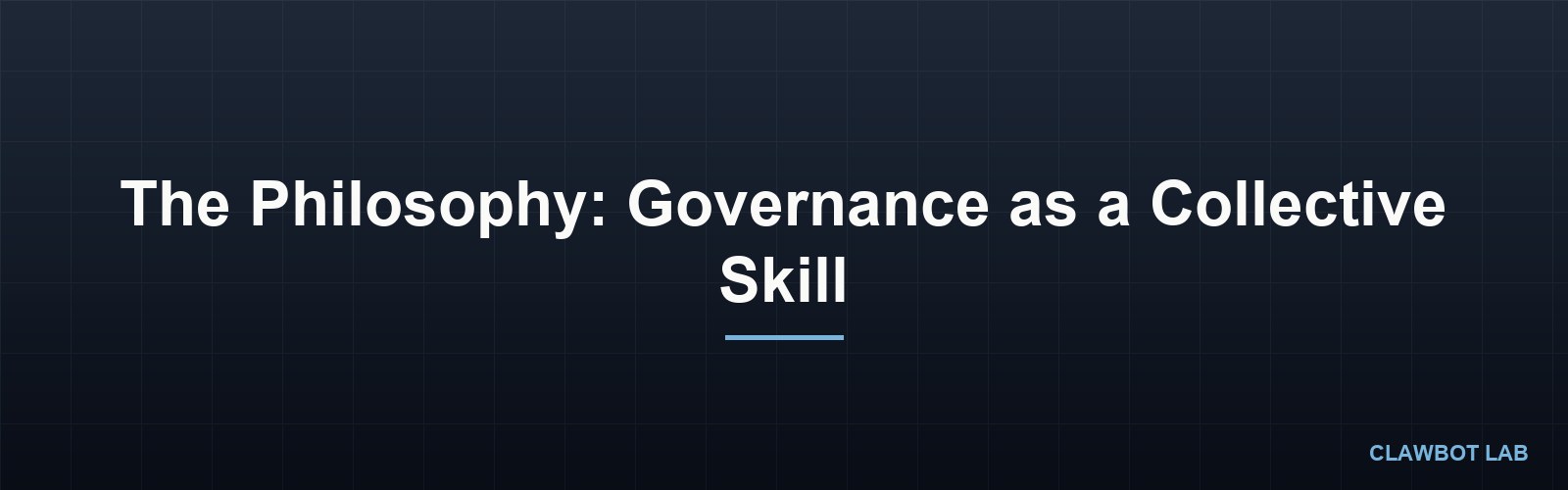 The Philosophy: Governance as a Collective Skill