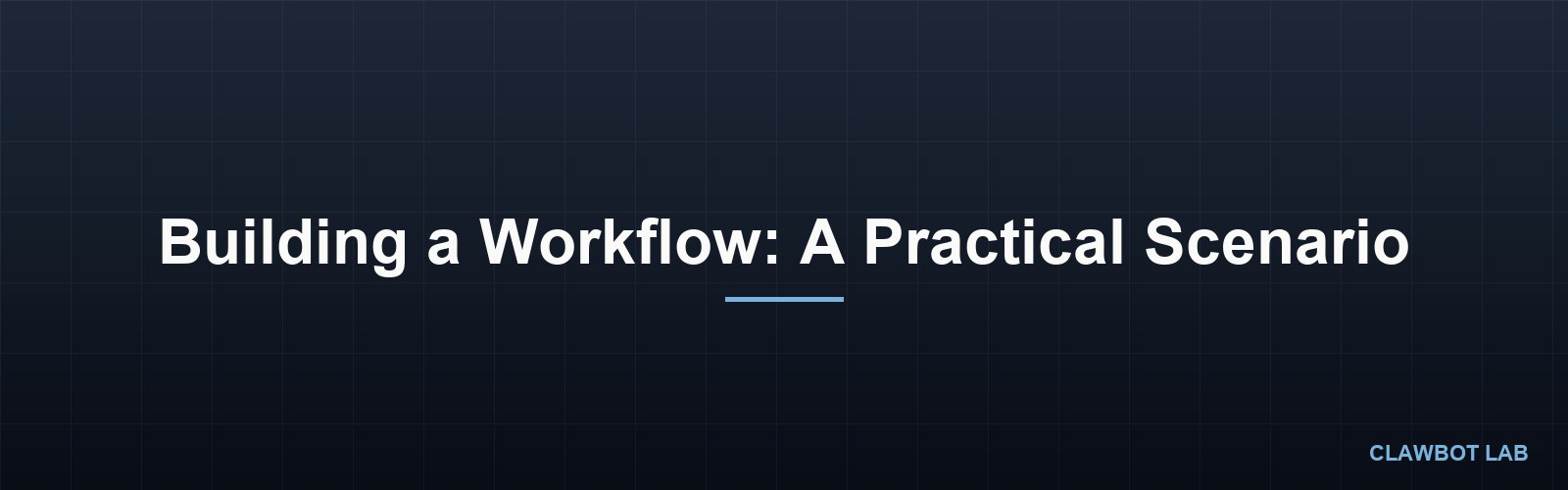 Building a Workflow: A Practical Scenario