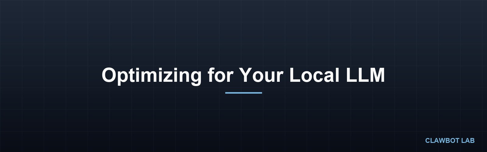 Optimizing for Your Local LLM