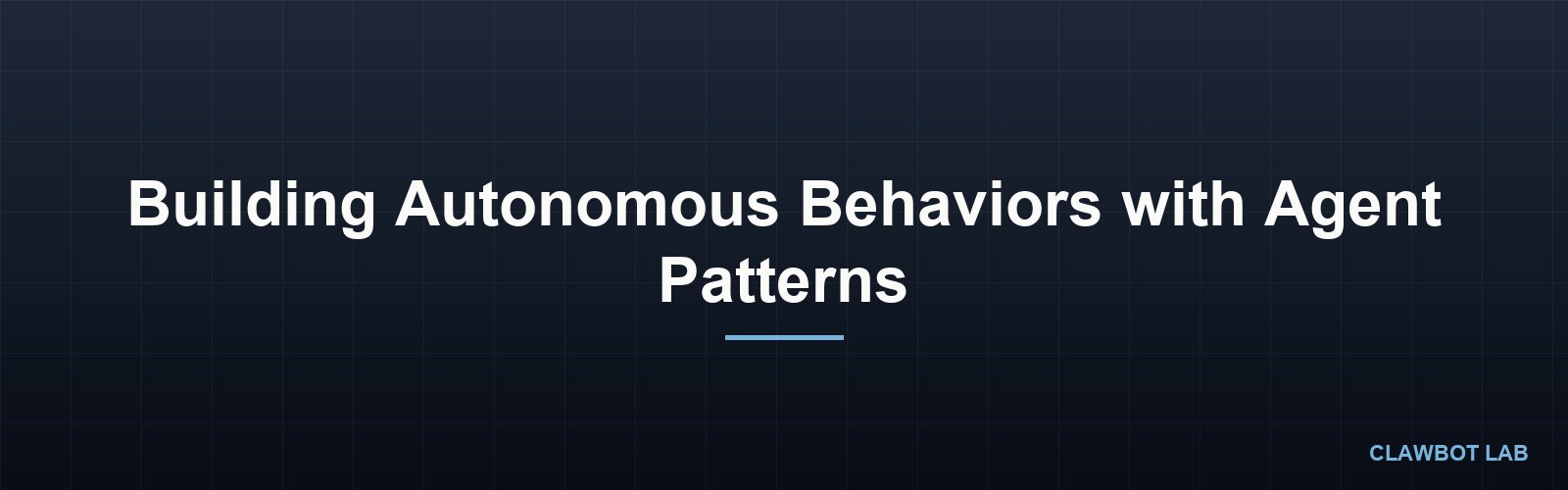 Building Autonomous Behaviors with Agent Patterns