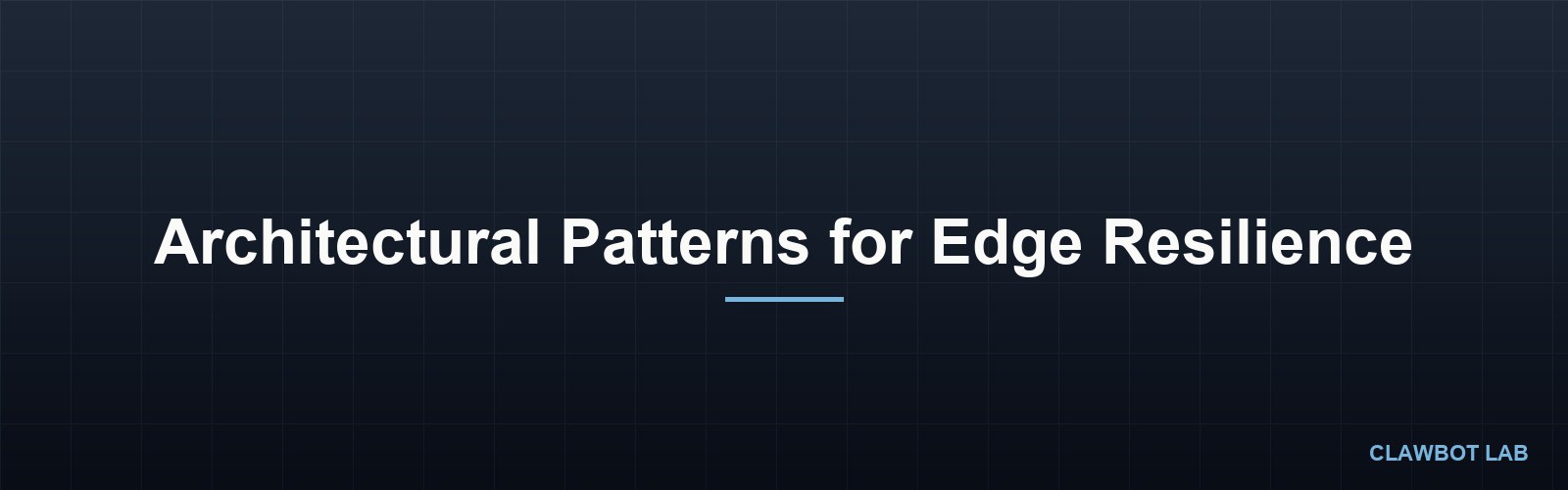 Architectural Patterns for Edge Resilience