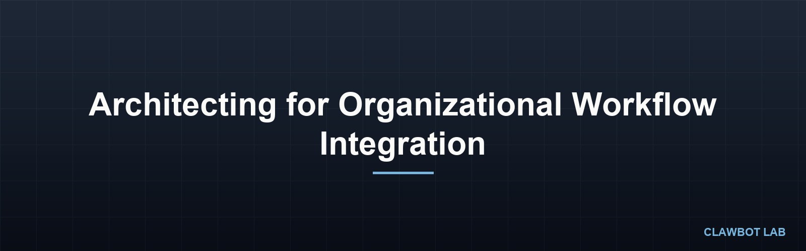 Architecting for Organizational Workflow Integration