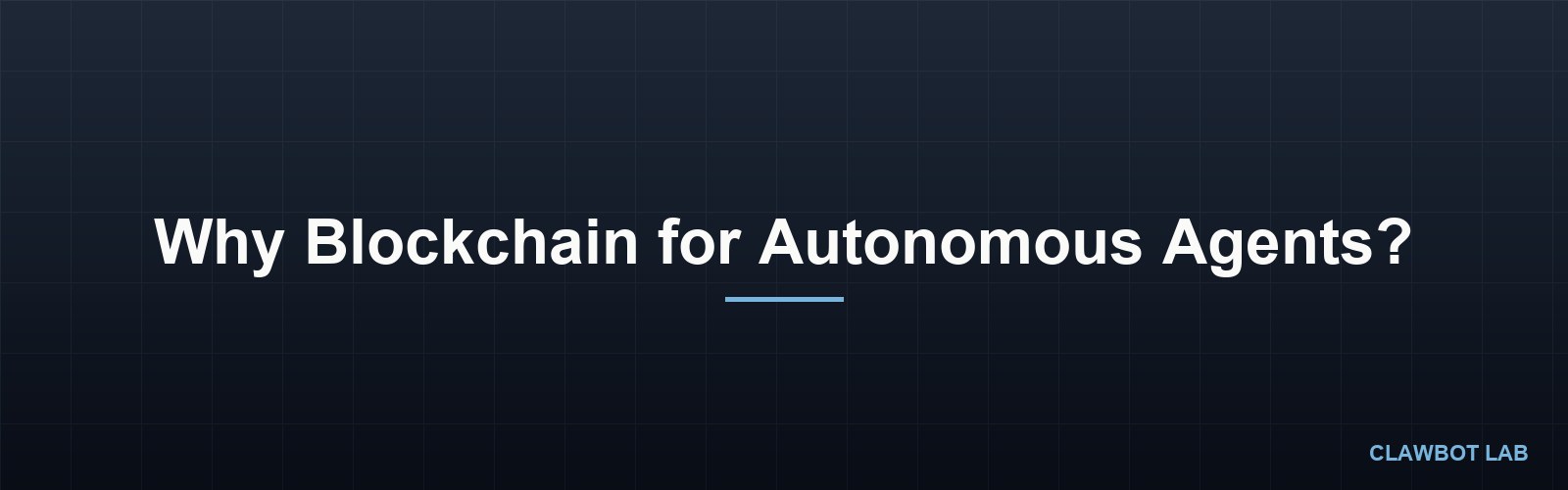 Why Blockchain for Autonomous Agents?