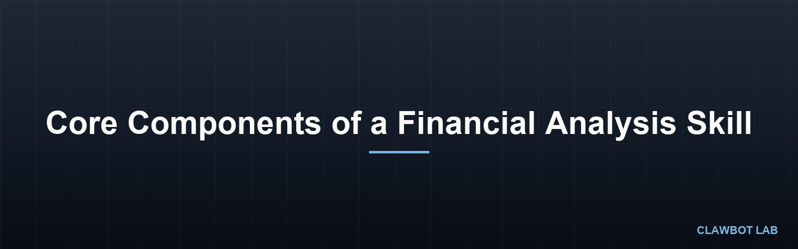 Core Components of a Financial Analysis Skill