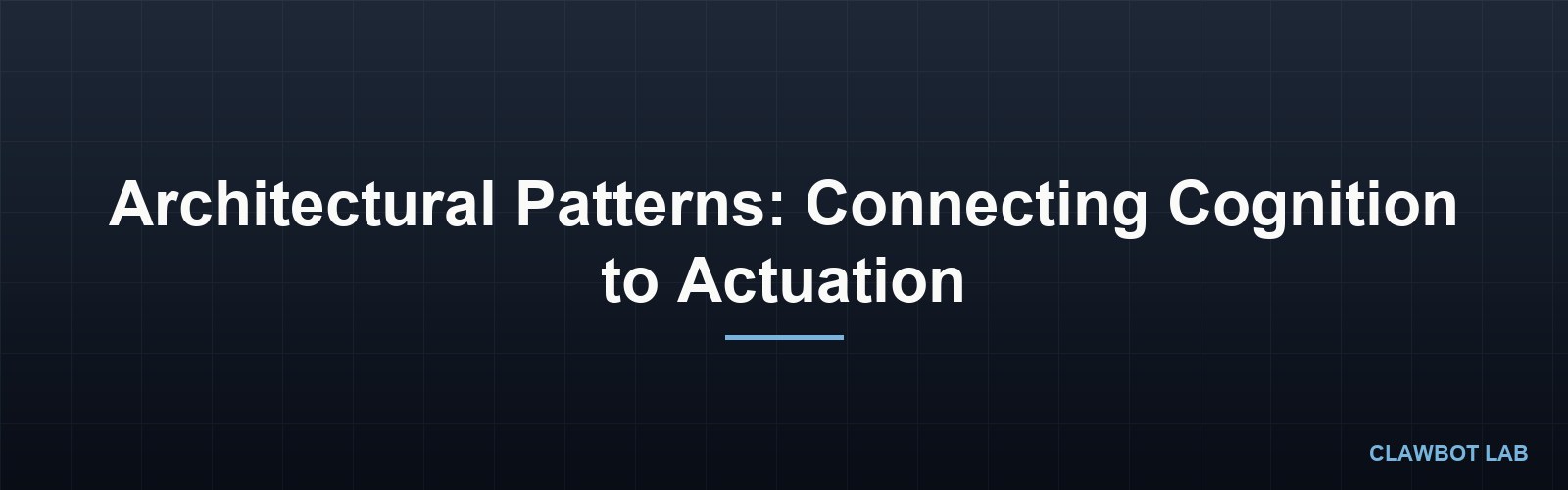 Architectural Patterns: Connecting Cognition to Actuation