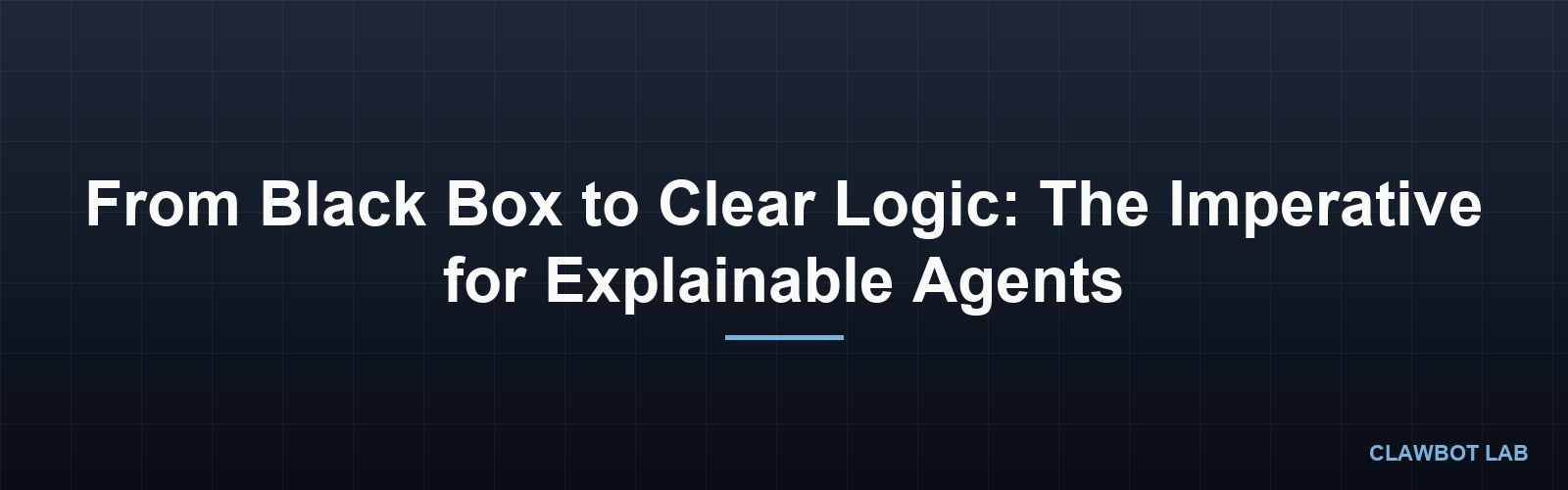 From Black Box to Clear Logic: The Imperative for Explainable Agents