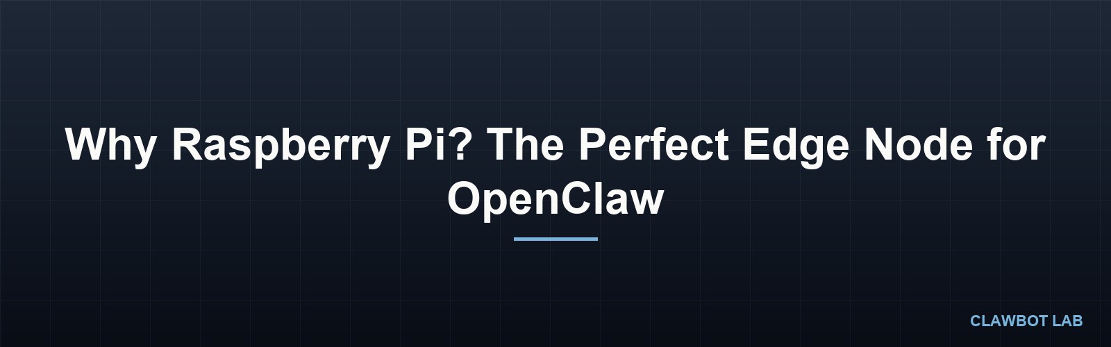 Why Raspberry Pi? The Perfect Edge Node for OpenClaw