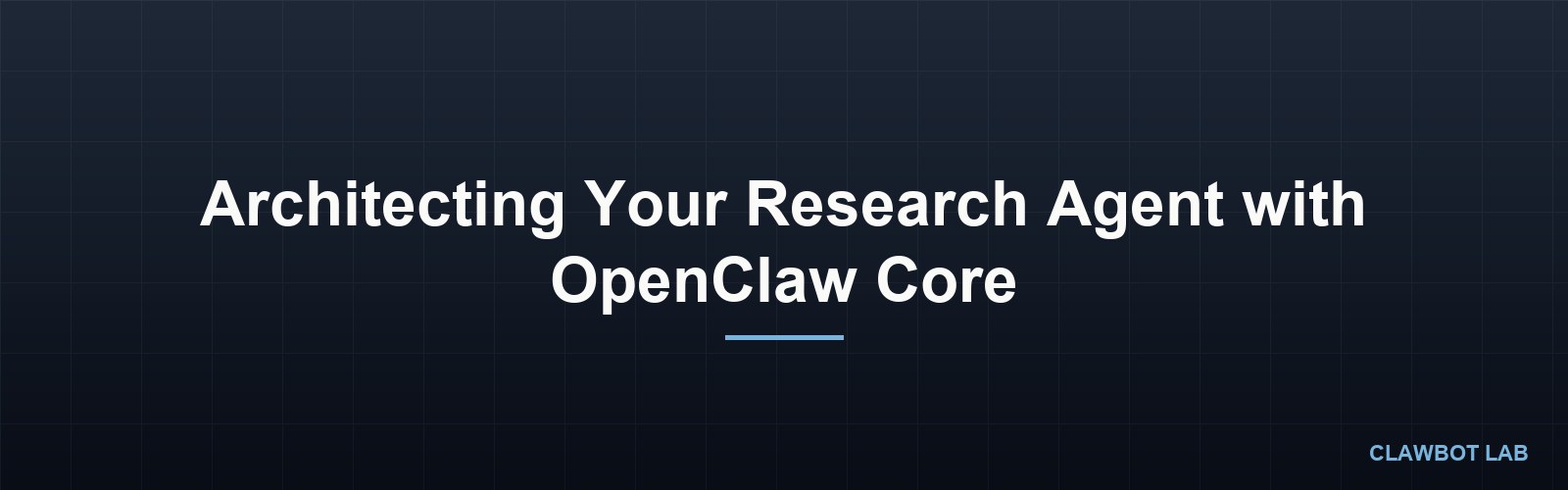 Architecting Your Research Agent with OpenClaw Core