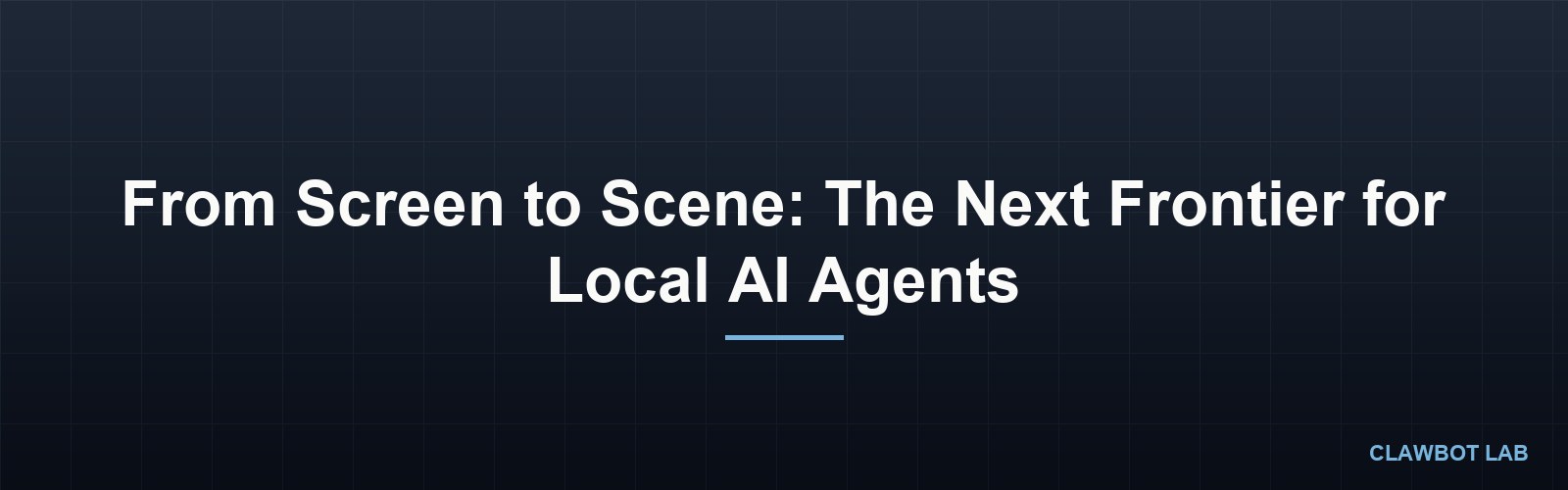 From Screen to Scene: The Next Frontier for Local AI Agents
