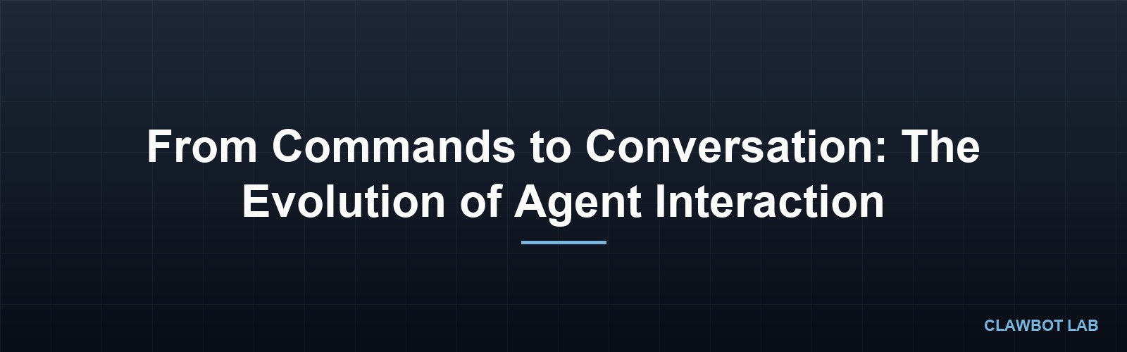From Commands to Conversation: The Evolution of Agent Interaction