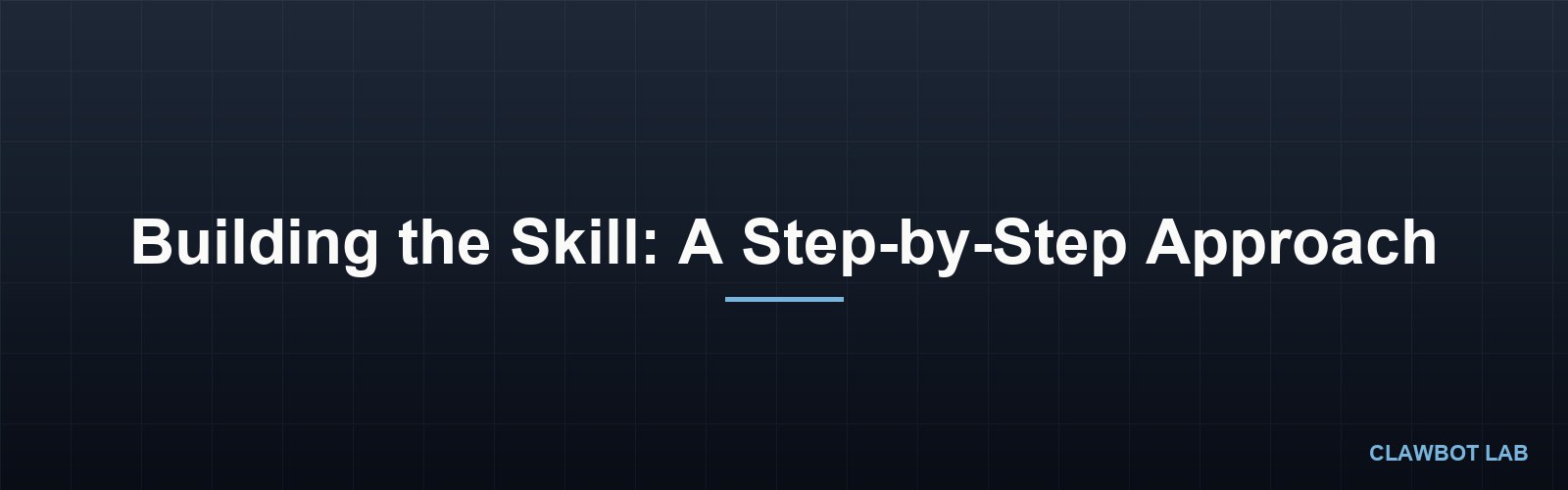 Building the Skill: A Step-by-Step Approach