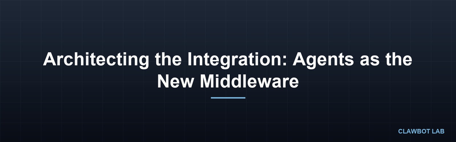 Architecting the Integration: Agents as the New Middleware