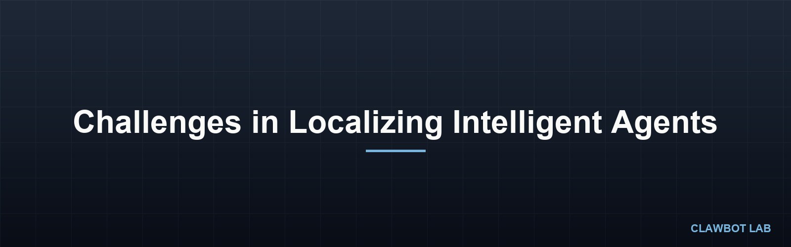 Challenges in Localizing Intelligent Agents