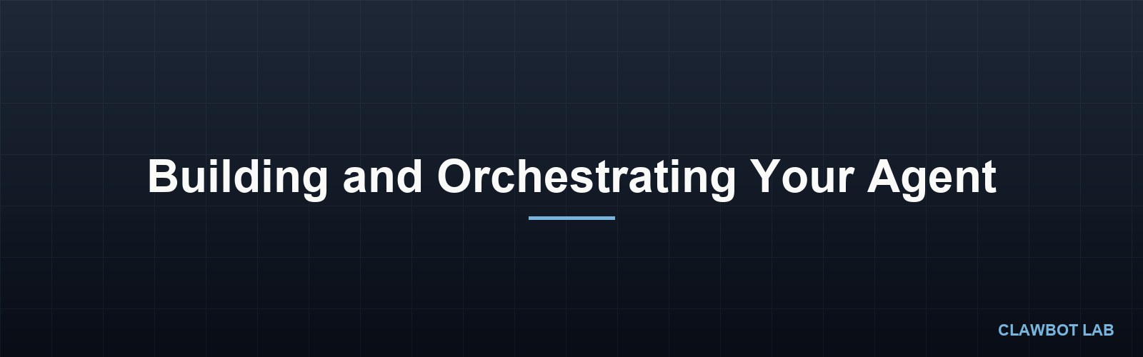 Building and Orchestrating Your Agent