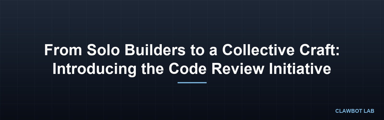 From Solo Builders to a Collective Craft: Introducing the Code Review Initiative