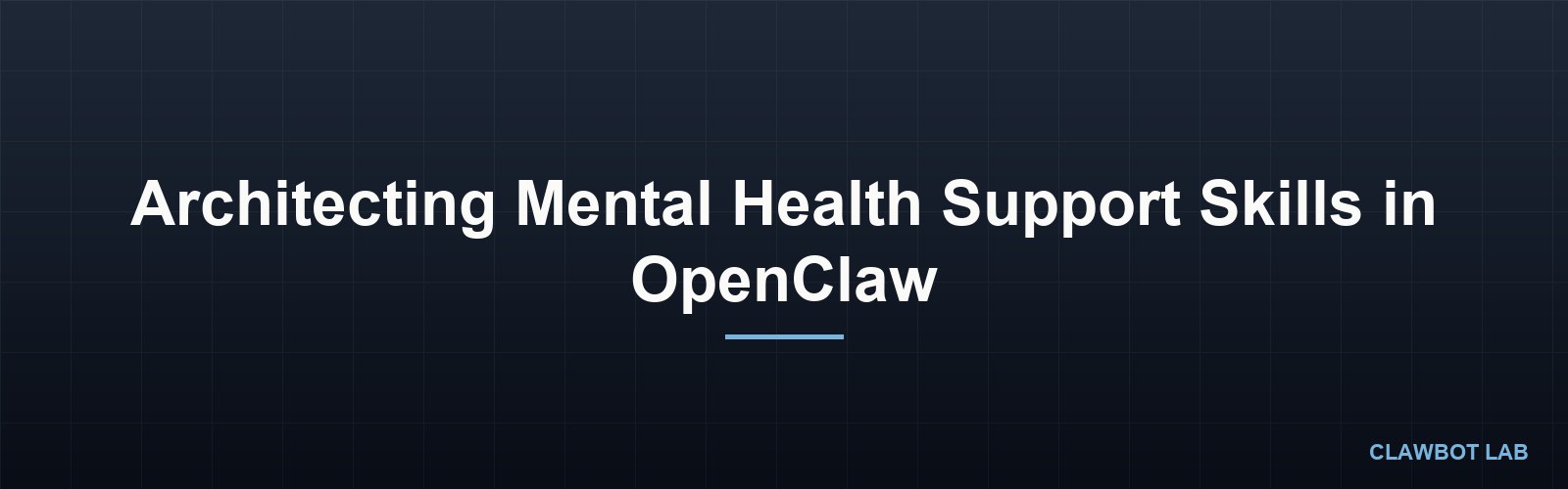 Architecting Mental Health Support Skills in OpenClaw