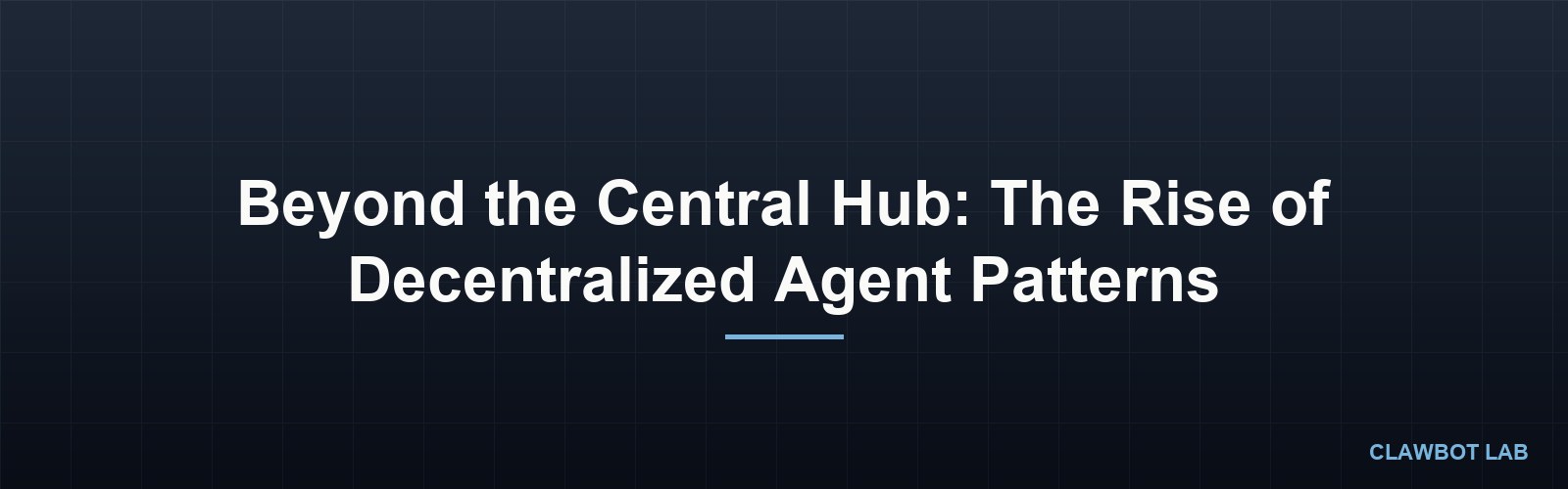 Beyond the Central Hub: The Rise of Decentralized Agent Patterns