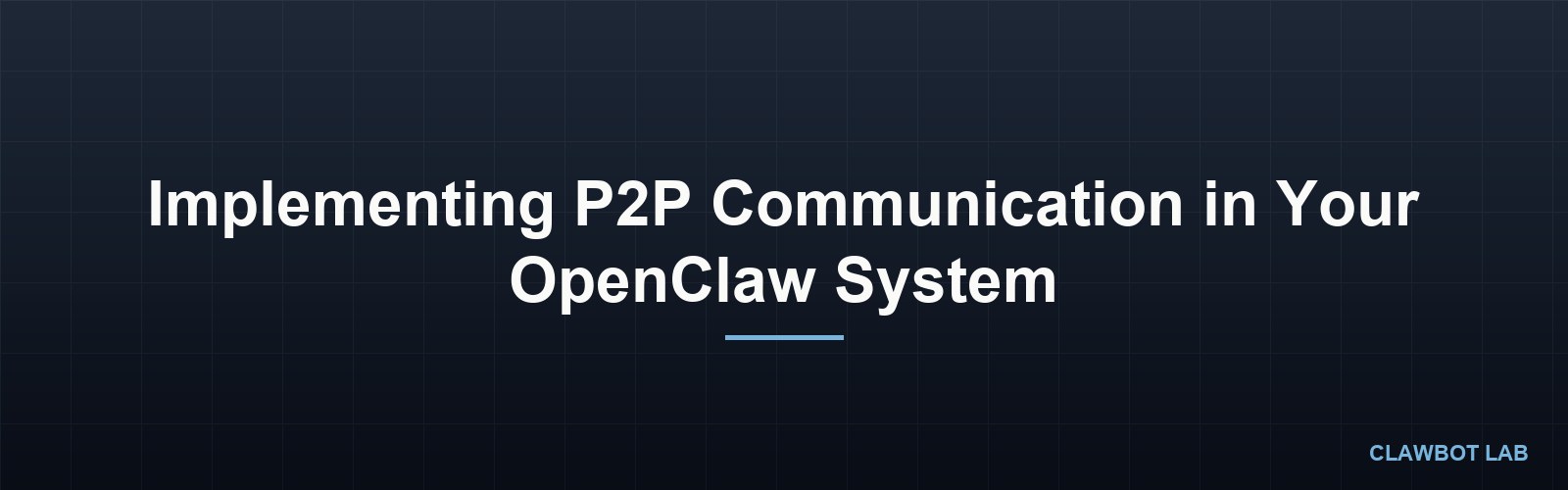 Implementing P2P Communication in Your OpenClaw System