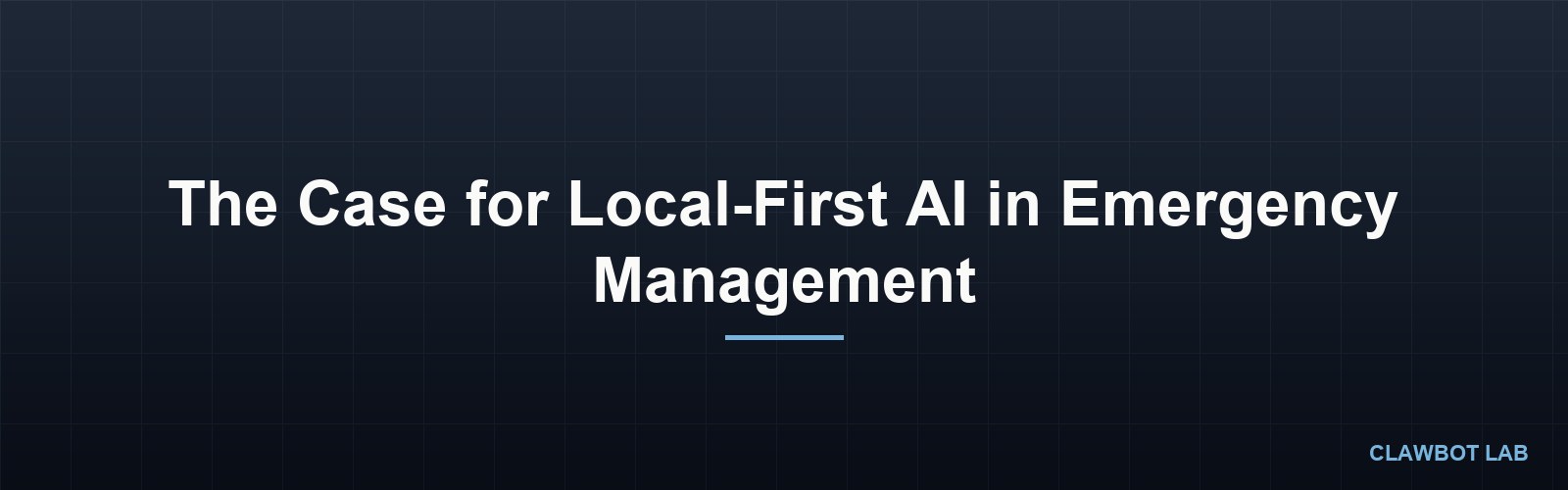 The Case for Local-First AI in Emergency Management