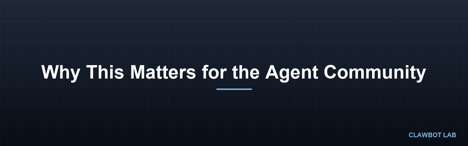 Why This Matters for the Agent Community